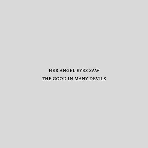 She Saw The Good In Many Devils, Her Angel Eyes Saw The Good Tattoo, Angelic Quotes Aesthetic, Her Angel Eyes Saw The Good, Angel Eyes Aesthetic, Angel Word Aesthetic, Angel Aesthetic Quotes, Short Angel Quotes, Angel Writing Tattoo