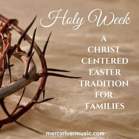 Mercy River | Holy Week: A Christ Centered Easter Tradition for Families Lds Easter, Holy Week Activities, Christ Easter, Easter Resurrection, Christ Centered Easter, Easter Week, Easter Activities For Kids, Easter Traditions, Holy Week