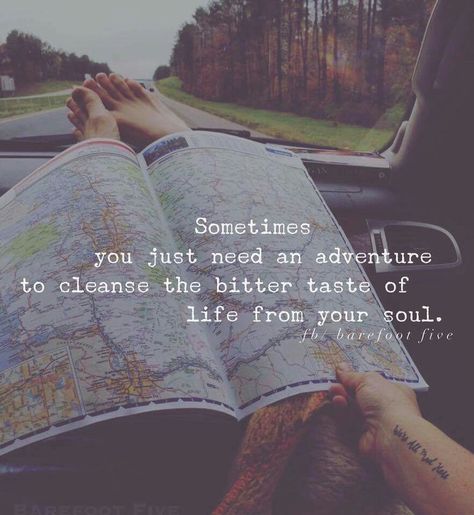 Sometimes you just need an adventure.. Bitter, Travel Quotes, Adventure Quotes, Road Trip Quotes, New Adventure Quotes, Wanderlust Quotes, Nature Travel, Your Soul, Great Quotes