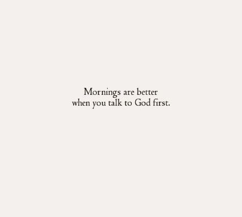 Mornings are better when you talk to God first. Ayat Alkitab, Wishful Thinking, God First, Scripture Quotes, Verse Quotes, Daily Devotional, Bible Inspiration, Bible Verses Quotes, Jesus Quotes