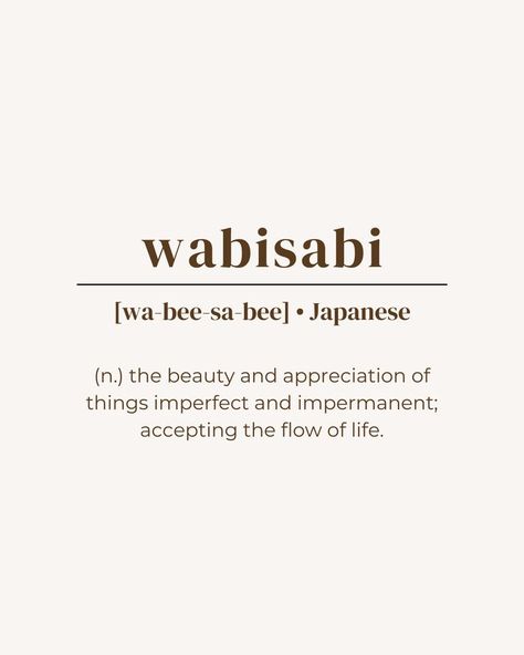 unique word, rare word, one word quote, deep meaning, powerful word, minimalist, aesthetic, brown beige, instagram post idea, instastory, inspirational, name ideas, japanese language, wabisabi, pretty beautiful word Beauty Appreciation Quotes, Beauty In Imperfection Tattoo, Quotes On Imperfection, Impermanent Quotes, Go With The Flow Quotes Life, Flow Of Life Quotes, Philosophy Of Life Quotes, The Meaning Of Life Quotes, Wasabi Tattoo