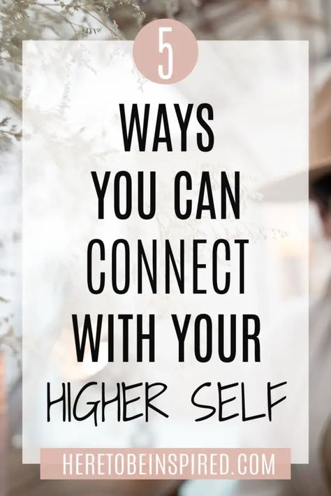 How To Connect With Your Higher Self - Here to be Inspired How To Tap Into Spirituality, How To Connect With Yourself Spiritually, Connecting With Your Higher Self, Connecting To Higher Self, Connect With Self, Ways To Connect With Yourself, Connecting With Higher Self, Connecting With Yourself, How To Connect With Yourself