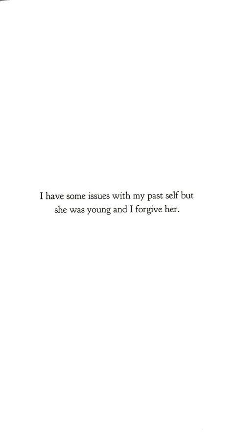 I have some issues with my past self but she was young & I forgive her. #lifequotes #forgiveness Tattoos For Forgiveness, Self Forgiveness Tattoo, Tattoos About Self Forgiveness, She Was A Forgiver Quote, My Past Quotes, Forgive Your Past Self Quotes, Self Forgiveness Quotes, Forgive Your Younger Self, Can't Forgive Myself Quotes