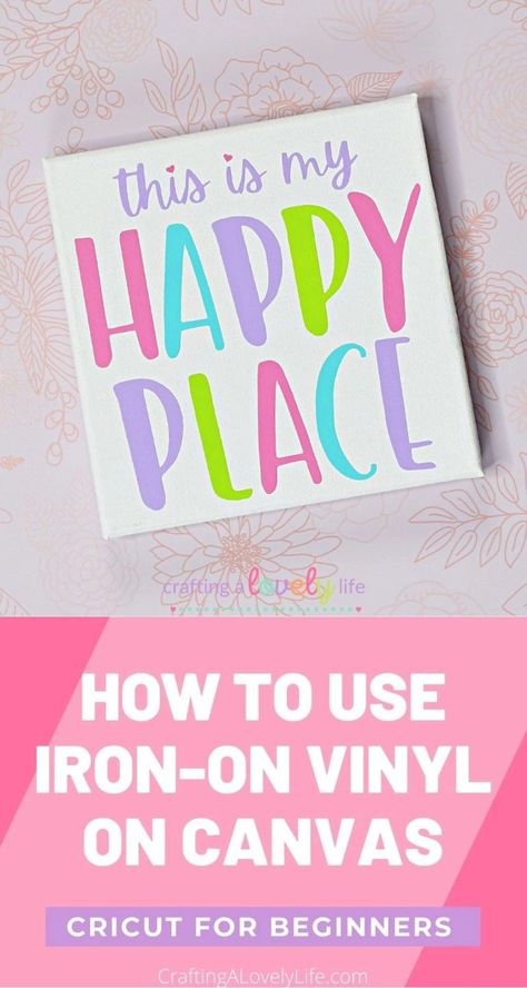 Cricut Projects On Canvas, Cricut Vinyl On Canvas, Canvas Cricut Projects, Iron On Cricut Tutorial, Vinyl On Canvas Cricut, Canvas Vinyl Ideas, Vinyl Canvas Ideas, Htv On Canvas, My Happy Place Sign