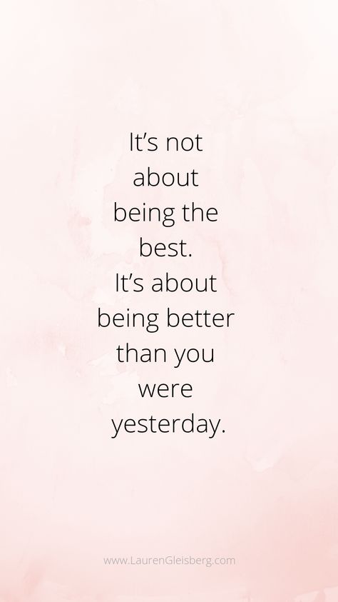 it's not about being the best. It's about being better than you were yesterday. weightloss quote Daglig Motivation, Quotes Universe, Lauren Gleisberg, Happiness Photography, Motivasi Diet, Peace Meditation, Happy Yoga, Being Better, Self Motivation Quotes