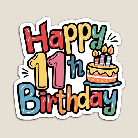 Get my art printed on awesome products. Support me at Redbubble #RBandME: https://www.redbubble.com/i/magnet/Happy-11th-Birthday-by-Itsheartshop/160298462.TBCTK?asc=u 11 Year Birthday, Happy 11th Birthday Boy, Happy 11th Birthday Girl, 11th Birthday Boy, Birthday Stand, 11 Birthday, Happy 11th Birthday, Girly Cakes, Happy Birthday Printable