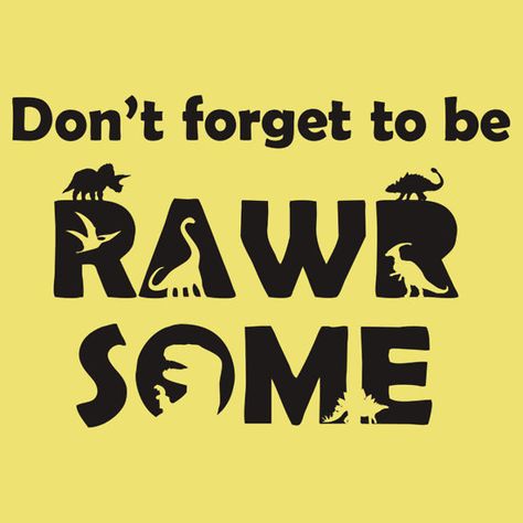 Don't Forget To Be Rawrsome (Dinosaurs) by jezkemp Dinosaur Stuff, Cricut Decals, Silhouette Cameo Vinyl, Dinosaur Svg, Silhouette Diy, Dinosaur Theme, Be Awesome, Vinyl Shirts, Diy Cricut