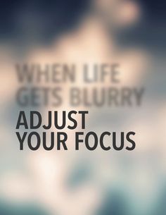 When life gets blurry, adjust your focus. Change Quotes, Blur Quotes, Vision Quotes, Work Focus, How To Believe, Eye Quotes, Quotes About Photography, Inspirational Quotes Motivation, The Words