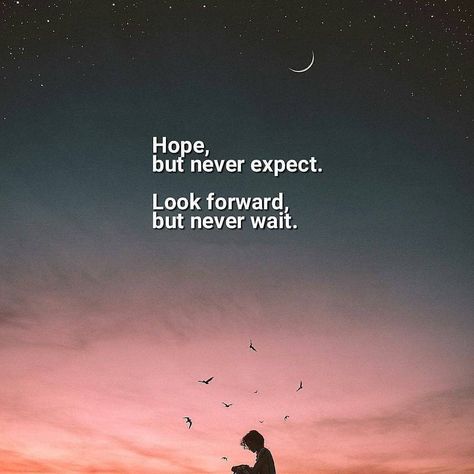 Hope, but never expect. Look forward, but never wait. Dont Expect Quotes, Hope Quotes Positive, Expectation Quotes, Jack Ma, Powerful Motivational Quotes, Never Expect, Philosophical Quotes, Hope Quotes, Best Motivational Quotes