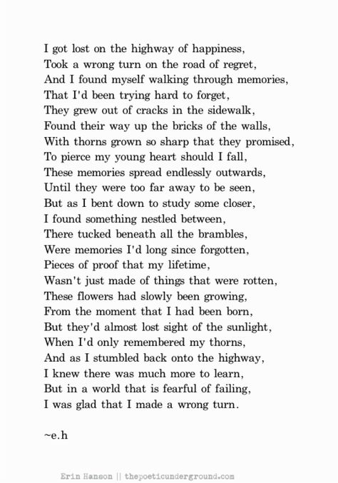 I got lost on the highway of happiness, took a wrong turn on the road of regret, and I found myself walking through memories, that I'd been trying hard to forget. Erin Hanson Poems, Eh Poems, Now Quotes, Erin Hanson, Fina Ord, Poems Beautiful, Poem Quotes, A Poem, New Energy