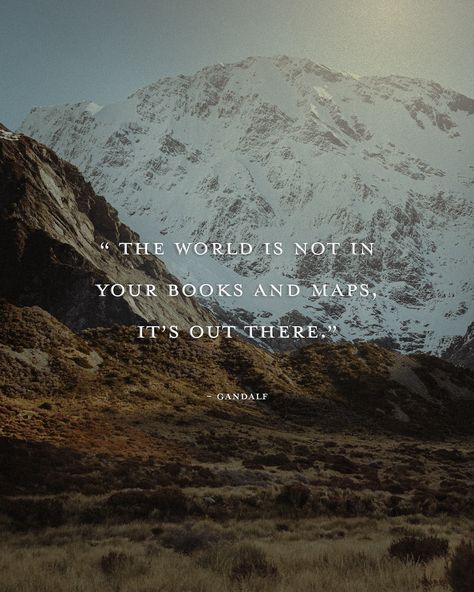 “The world is not in your books and maps, it’s out there.” -Gandalf The World Is Not In Your Books And Maps, Tolkien Quotes Lord Of The Rings, Lotr Quote, Hobbit Core, Gandalf Quotes, Hobbit Aesthetic, Hobbit Life, Lotr Aesthetic, Lotr Quotes