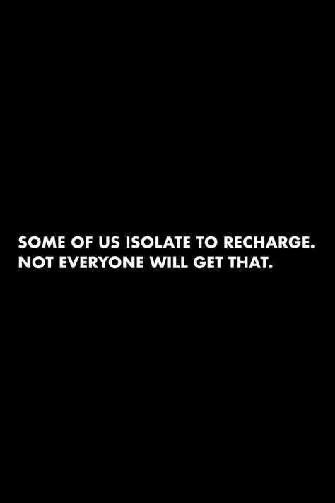 Some Of Us Isolate To Recharge, Isolate Yourself Quotes, Isolate Quotes, Recharge Quotes, Heart Break, Hustle Quotes, Talking Quotes, Knowledge Quotes, Strong Quotes