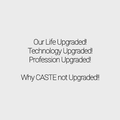 The words of wisdom In past our ancestors used to belong to some community which was united on the basis of Profession, later which became a CASTE. If profession is the base then caste system need an update now or need to demolish. My Caste is Mechanical Engineer!! What Your's?? #Upgradation #update #upgrade #caste #castesystem #india #ravishkumar #ndtv #life #discrimation Caste System India Quotes, System Quotes, Caste System, India Quotes, The Words, Our Life, Words Of Wisdom, Life Quotes, How To Become