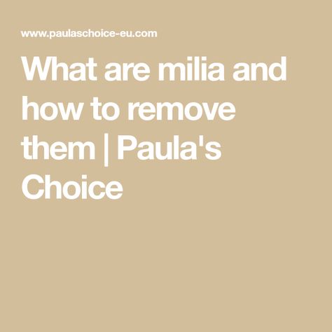 What are milia and how to remove them | Paula's Choice How To Remove Milia From Face, How To Get Rid Of Milia On Face, Milia Removal Diy, Millia Removal, Milia Removal, Teen Skincare Routine, Teen Skincare, Skin Therapist, Paula's Choice