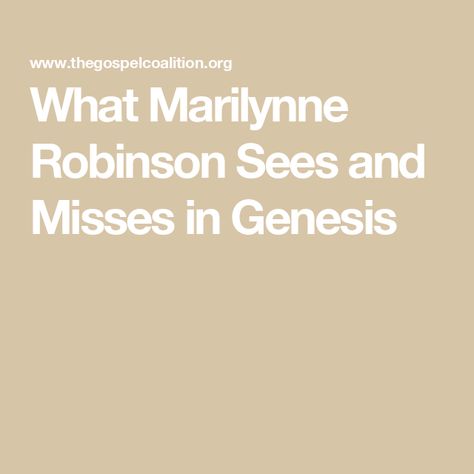 What Marilynne Robinson Sees and Misses in Genesis Marilynne Robinson, Reading