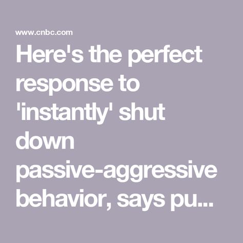 Here's the perfect response to 'instantly' shut down passive-aggressive behavior, says public speaking expert How To Handle Conflict, Passive Aggressive Behavior, Narcissistic Behavior, Passive Aggressive, Public Speaking, Shut Up, Guide Book, Make Sense, No Response