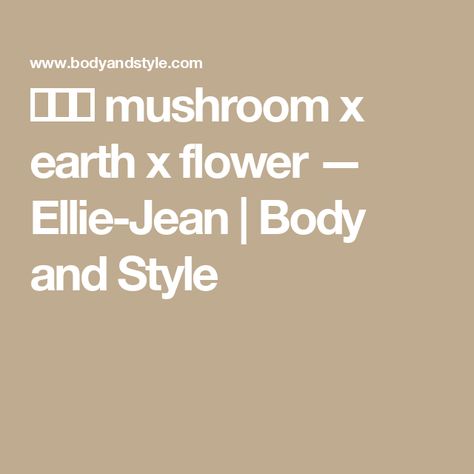 🍄🌱🌸 mushroom x earth x flower — Ellie-Jean | Body and Style Mushroom Earth Flower Style, Flower Style Root, Ellie Jean-royden Style Roots Mushroom, Ellie Jean-royden, Ellie Jean-royden Style Roots, Body And Style, Ellie Jean, Style Roots, Matrix Color