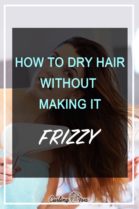 Why Is My Hair So Dry And Frizzy, How To Keep Hair From Frizzing, How To Air Dry Hair Without Frizz, Rid Of Frizzy Hair, Frizzy Hair Tips, Man Buns, Curl Your Hair, Dry Curly Hair, Hair Drying