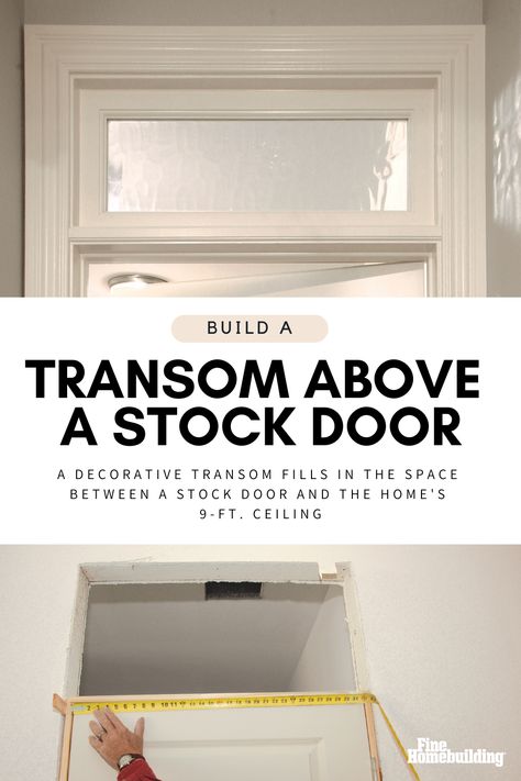 In a house with tall ceilings, you could spend a lot of money on custom doors. In these situations, trim carpenter Gary Striegler likes to use stock doors and give them a custom look by building a transom above them. In this article, he explains his process for building and installing a transom in a house with a 9-ft. ceiling. Trim Around Transom Windows, Interior Transom Windows Between Rooms, House With Tall Ceilings, Diy Transom Window, Interior Transom, Exterior Door Trim, Trim Carpentry, Awning Windows, Accessory Dwelling Unit