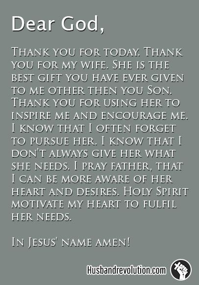 Bring Me Close To My Wife --- Dear God, Thank you for today. Thank you for my wife. She is the best gift you have ever given to me other then you Son. Thank you for using her to inspire me and encourage me. I know that I often forget to pursue her. I know that I dont al… Read More Here http://husbandrevolution.com/bring-me-close-to-my-wife/ #marriage #love Prayer For My Wife, Birthday Message For Wife, Best Christian Quotes, Prayer For My Marriage, Prayer For Wife, Love My Wife Quotes, Good Night Prayer Quotes, Marriage Advice Quotes, Morning Prayer Quotes