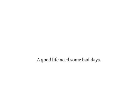 A Good Life Need Some Bad Days Quotes, A Good Life Need Some Bad Days, Bad Moments Quotes, Bad Day Captions, Bad Day Quotes Funny, Bad Day Quotes Inspirational, Quotes About Bad Days, Bad Vibes Quotes, Bad Days Quotes