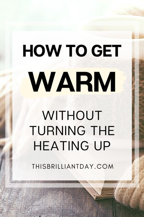 How to Get Warm Without Turning the Heating Up - This Brilliant Day Hate Cold Weather, Layering Clothes, Make My Trip, Winter Tips, Energy Saving Tips, Winter Hacks, Heated Blanket, Winter Ideas, Cold Nights