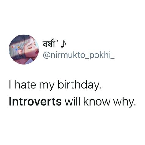 A tweet that says, "I hate my Birthday. Introverts will know why." Introvert Humor Funny, Introverts Quotes, Introverted Feeling, Introvert Aesthetic, Introverted Intuition, Introvert Meme, Introvert Funny, Introvert Vs Extrovert, Introvert Jokes