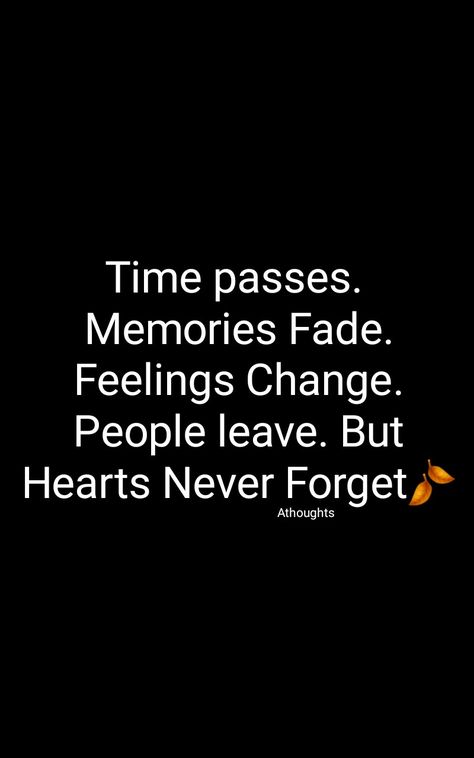 Time passes.  Memories Fade. Feelings Change. People leave. But Hearts Never Forget🍂 Quotes Quotes About Never Forgetting Someone, Time Pass People Quotes, Qoutes About People Leaving, Forgetting People Quotes, The Past Quotes Memories, Forget People Quotes, Time Passes Memories Fade, Forget Quotes Relationships, Time Change People Change Quotes