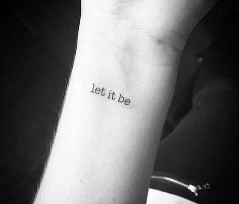 Let It Be Wrist Tattoo, Let It Be Tattoo Wrist, Let It Be Tattoo Ideas, Let It Be Tattoo, Be Tattoo, Fonts Ideas, Tshirt Inspiration, Small Quote Tattoos, Tattoo Wrist