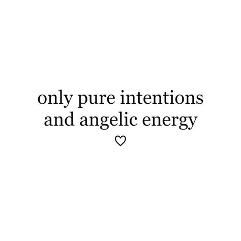 Angel Energy Captions, Quotes About Pure Intentions, Mean Girl Energy Quotes, Pure Intentions Quotes Heart, White Energy Aesthetic, Quotes About Being Genuine, Positive Self Affirmations Quotes Aesthetic, Feminine Energy Captions, Angelic Beauty Affirmations