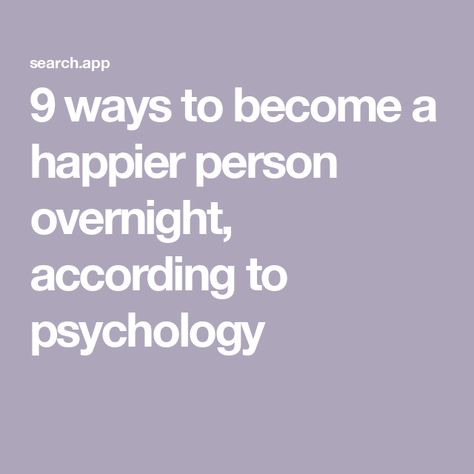 9 ways to become a happier person overnight, according to psychology How To Make Yourself Happier, How To Be In A Better Mood, How To Be A Nicer Person, How To Be Happier, How To Become A Better Person, How To Be A Better Person, How To Feel Happier, How To Become Happy, Happiness Comes From Within