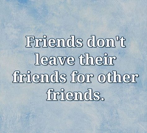 Friends Don't Leave Their Friends For Other Friends. Friends Dont Care Quotes, Getting Excluded By Friends, Picking Sides Quotes Friends, Ex Bestie Quotes Funny, Quotes About Friends Leaving You Out, Real Friends Dont Leave, Friend To All Is Friend To None, Friends Choosing Other Friends Over You, When You Dont Have Friends Quotes