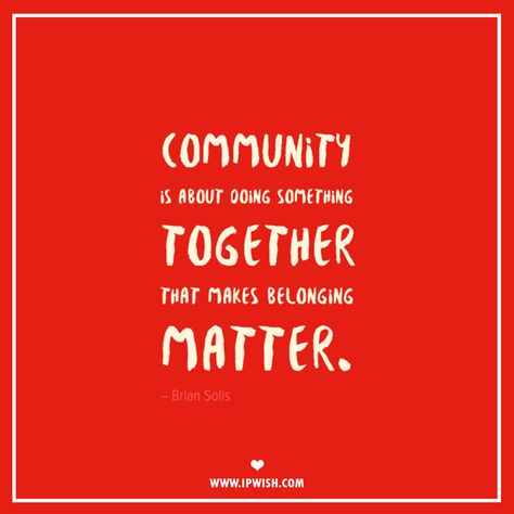 "Community is about doing something together that makes belonging matter." Created by IPwish.com Community Service Quotes, Collaboration Quotes, Visualize Quotes, Volunteer Quotes, Citation Encouragement, Community Quotes, Building Quotes, Value Quotes, Together Quotes