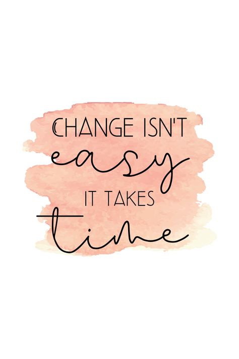 Change isn't easy it takes time - Quotes about change for inspiration and self improvement Change Is Never Easy Quotes, Change Takes Time Quotes, Believe Time Changes Everything, Quotes About Making Change, Change Takes Time, Time For A Change, Time Changes Everything Quotes, What's Meant For You Quotes, Great Things Take Time Quotes