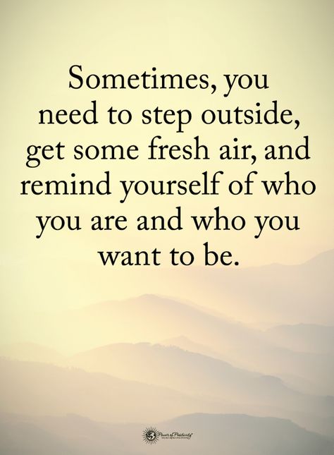 Quotes Sometimes you need to step outside, get some fresh air, and remind yourself of who you are and who you want to be. Sometimes Quotes, Air Quotes, Change Your Mood, Remind Yourself, Happiness Quotes, Special Quotes, Power Of Positivity, Best Motivational Quotes, Motivational Quotes For Life