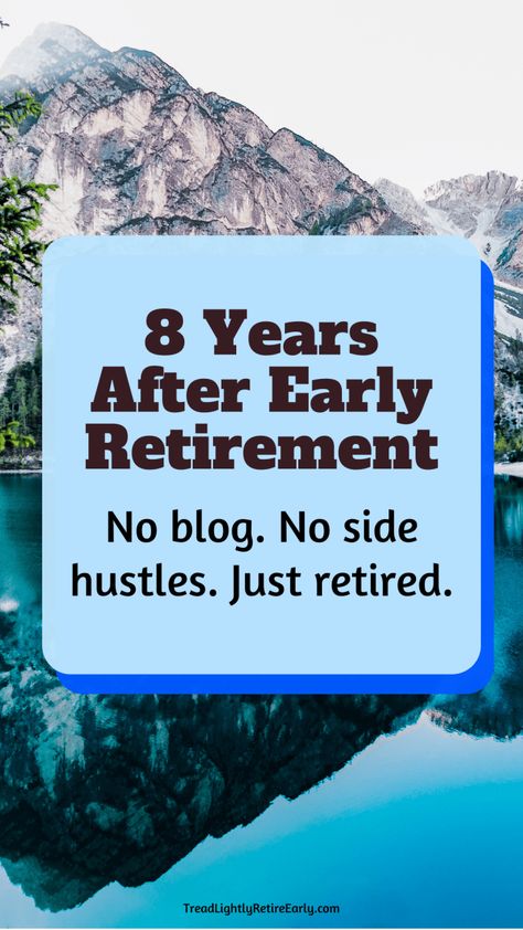 Eight Years After Early Retirement: No Blog, No Side Hustles, Just Retired (Guest Post) - Tread Lightly, Retire Early Retire Early Tips, Early Retirement Lifestyle, Retirement Side Hustle, Early Retirement Planning, 403b Retirement Tips, Retirement Vision Board, How To Retire Early, Fire Movement, Retirement Activities