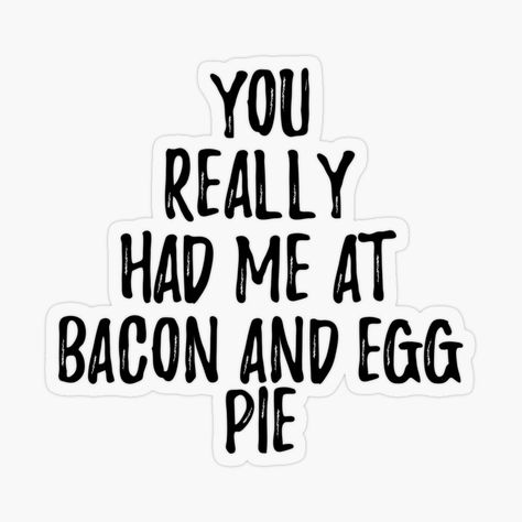 Get my art printed on awesome products. Support me at Redbubble #RBandME: https://www.redbubble.com/i/sticker/You-Really-Had-Me-At-Bacon-And-Egg-Pie-Funny-Food-Lover-Gift-Idea-by-FunnyGiftIdeas/50224751.O9UDB?asc=u Peanut Butter Funny, Anadama Bread, Vienna Bread, Ice Cream Funny, Rajma Chawal, Red Bean Soup, Idea Sticker, Pie A La Mode, Egg Pie