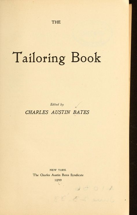 The Tailoring Book edited by Charles Austin Bates, 1899 Tailoring Accessories, Vintage Sewing Books, Tailoring Classes, Historical Sewing, Tailoring Techniques, Dress Making Patterns, Sewing Book, Sewing Class, Sewing Design