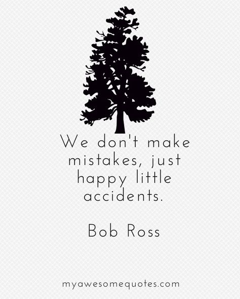 Bob Ross Happy Accidents Quote - Awesome Quotes About Life Accident Quotes, Bob Ross Quotes, 365 Jar, Happy Accidents, 25th Quotes, Senior Quotes, Painting Quotes, Awesome Quotes, Sharing Quotes