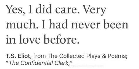 “yes, i did care. very much. i had never been in love before.” -t. s. elliot #aesthetic #bookquote #books #care #confidentialclerk #love #play #quotes Sylvia Plath, Elliot Aesthetic, Never Been In Love, Never Been Loved, Miguel Diaz, Literature Quotes, Yes I Did, Virginia Woolf, Bad Dog