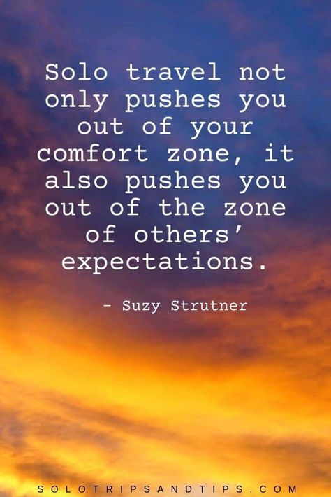 Solo travel not only pushes you out of your comfort zone, it also pushes you out of the zone of others’ expectations. – Suzy Strutner Vacation Motivation Quotes, Travelling Quotes, Solo Trip, Travel Inspo Quotes, Solo Travel Captions, Traveling Alone, Caption For Solo Trip, Solo Trip Quotes, Solo Quote