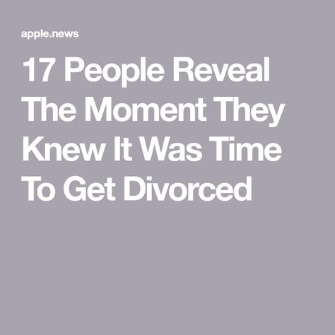 17 People Reveal The Moment They Knew It Was Time To Get Divorced Single Working Mom, Kiss Me Goodbye, Better Off Alone, Finally Happy, Bring Me Down, Getting Divorced, Making Excuses, I Am Worthy, Never Look Back