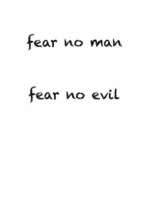 This is my next tattoo. Gonna be on the inside of the bicep in a similar font.   It's part of my human philosophy. Have No Fear Tattoo, Good And Evil Tattoo Battle Between, Fear No Man Tattoo, Fear No One Tattoo, Fear None Tattoo Men, Fear No Evil Tattoo, No Fear Tattoo, I Fear No Man, Good And Evil Tattoos