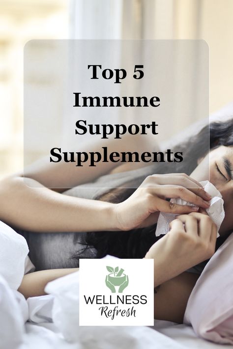 The title is Top 5 Immune Support Supplements. The image is of a woman in bed with a cold blowing her nose with the Wellness Refresh logo at the bottom. Vitamins For Colds Immune System, N Acetyl Cysteine, Build Immune System, Elderberry Benefits, Immune Deficiency, Cold Prevention, Best Supplements, Immune Support, Natural Supplements