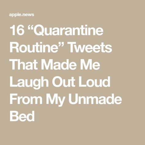 Quarantine Routine, Unmade Bed, Make Em Laugh, Made Me Laugh, Laugh Out Loud, Apple News, Buzzfeed, Out Loud, My Phone