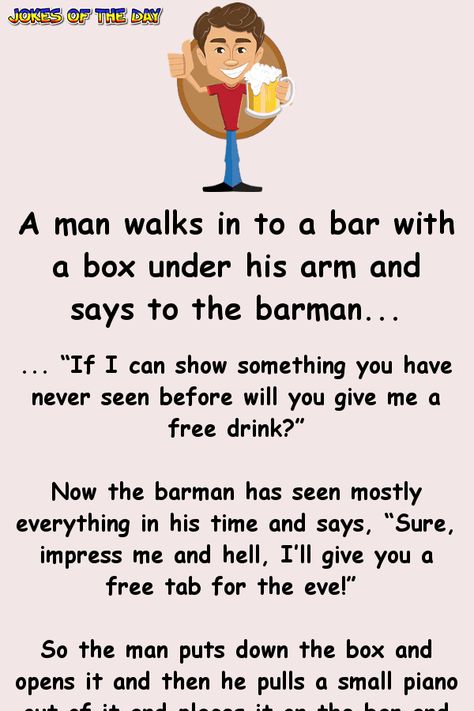 A man walks in to a bar with a box under his arm and says to the barman... | Jokes Of The Day Pranks To Pull, Bar Jokes, Clean Funny Jokes, Funny Long Jokes, Long Jokes, Jokes And Riddles, Funny Jokes For Adults, Joke Of The Day, Twisted Humor