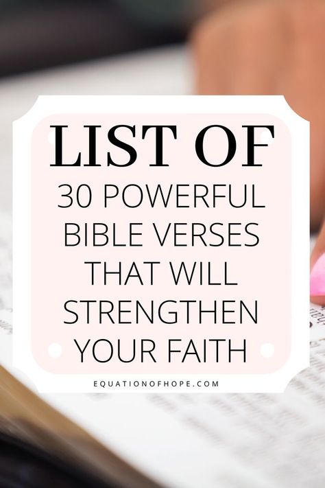 Do you want to grow your faith this year? If so, click here for a list of 30 powerful bible verses that will strengthen your faith. These powerful bible verses will help you keep your faith even in the hardest moments. #faithbibleverses #faithandhope #bibleverses #readthebible Scriptures On Faith Bible, What Is Faith Scriptures, Bible Verse About Gods Faithfulness, Faith Building Scriptures, Power Verses Scriptures, Setting Up A New Bible, Powerful Scriptures Faith, Bible Study On Faith, Popular Scripture Verses