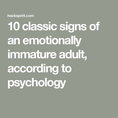 10 classic signs of an emotionally immature adult, according to psychology Signs Of Immaturity, Emotionally Immature People, Emotional Maturity Vs Immaturity, Emotionally Immature Husband, Emotionally Immature Mother, Immature Adults Quotes, Logic Over Emotion, Immature Husband, Emotionally Immature Men