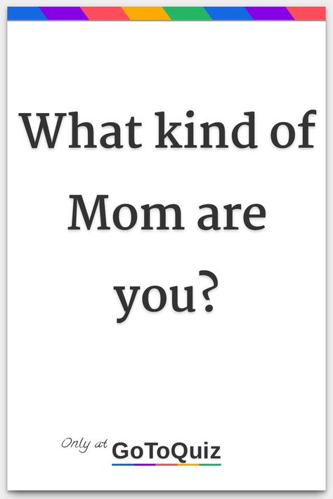 "What kind of Mom are you?" My result: You are 100%* Mom! Introvert Extrovert Quiz, Mom Quiz, Crossing Boundaries, Text Conversation Starters, Quizzes Funny, Friend Quiz, Quizzes For Fun, How To Read People, Types Of Guys