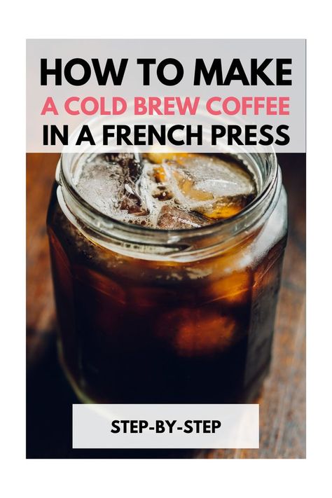 Cold Brew Coffee Recipe : How to Make a Cold Brew Coffee in a French Press? Step-By-Step Cold Brew French Press, Brew Coffee Recipe, Homemade Cold Brew Coffee, Best French Press, Make Cold Brew, French Press Cold Brew, Steeped Coffee, Cold Brew Coffee Recipe, Iced Tea Maker